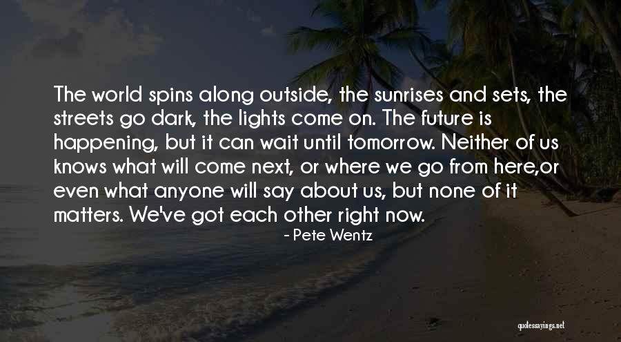 Sun Rises And Sets Quotes By Pete Wentz Sun Rises And Sets Quotes By Pete Wentz