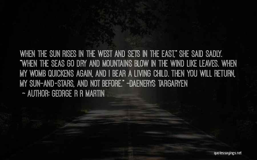 Sun Rises In The East Quotes By George R R Martin