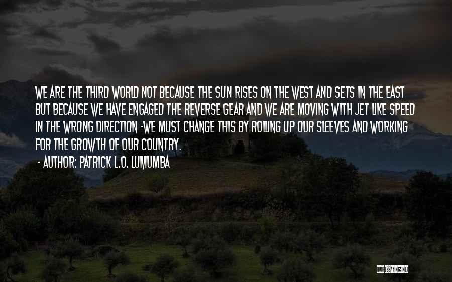 Sun Rises In The East Quotes By Patrick L.O. Lumumba