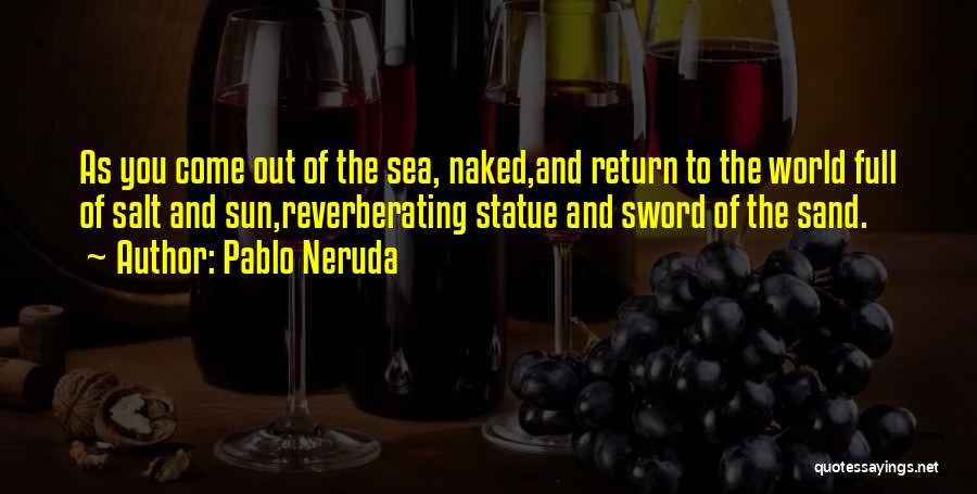 Sun Sea Sand Quotes By Pablo Neruda