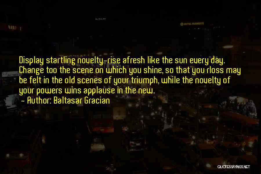 Sun Shining Day Quotes By Baltasar Gracian