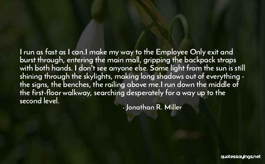 Sun Shining Down On Me Quotes By Jonathan R. Miller Sun Shining Down On Me Quotes By Jonathan R. Miller