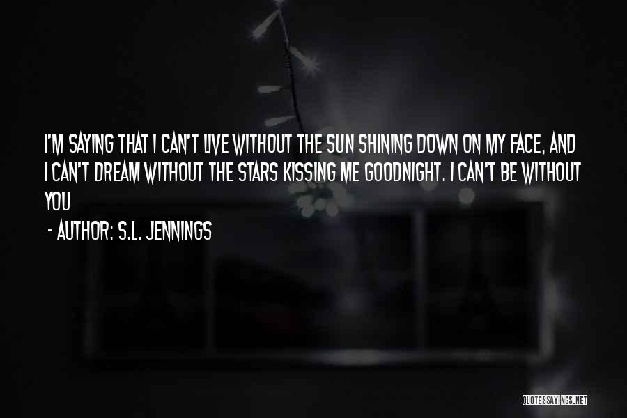 Sun Shining On Your Face Quotes By S.L. Jennings