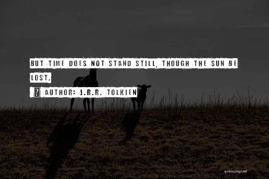 Sun Stand Still Quotes By J.R.R. Tolkien