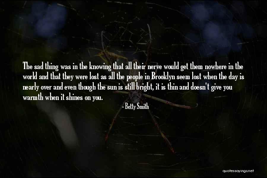 Sun Still Shines Quotes By Betty Smith Sun Still Shines Quotes By Betty Smith