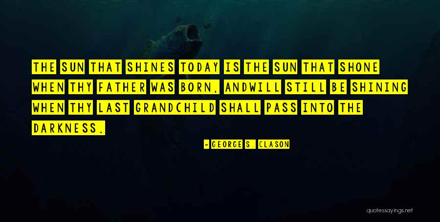 Sun Still Shines Quotes By George S. Clason Sun Still Shines Quotes By George S. Clason