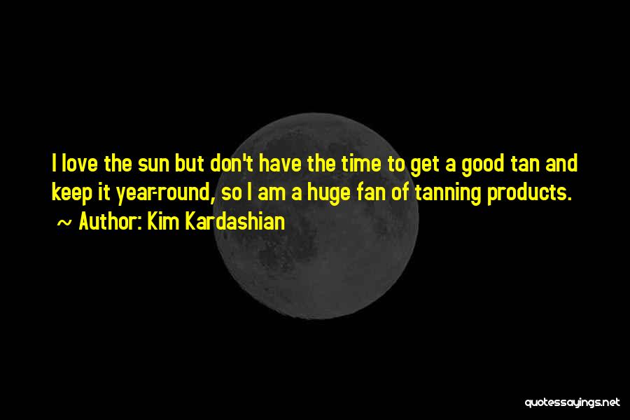 Sun Tan Quotes By Kim Kardashian