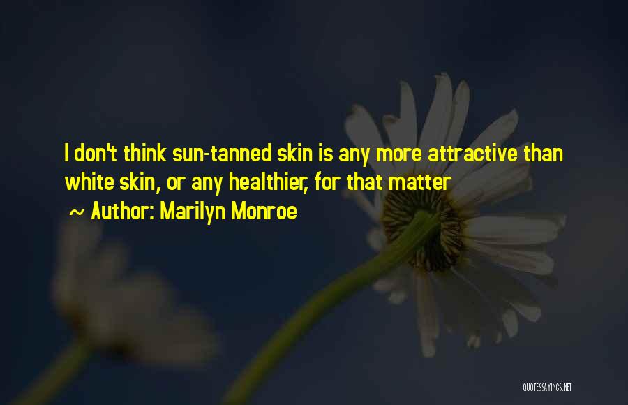 Sun Tanned Skin Quotes By Marilyn Monroe