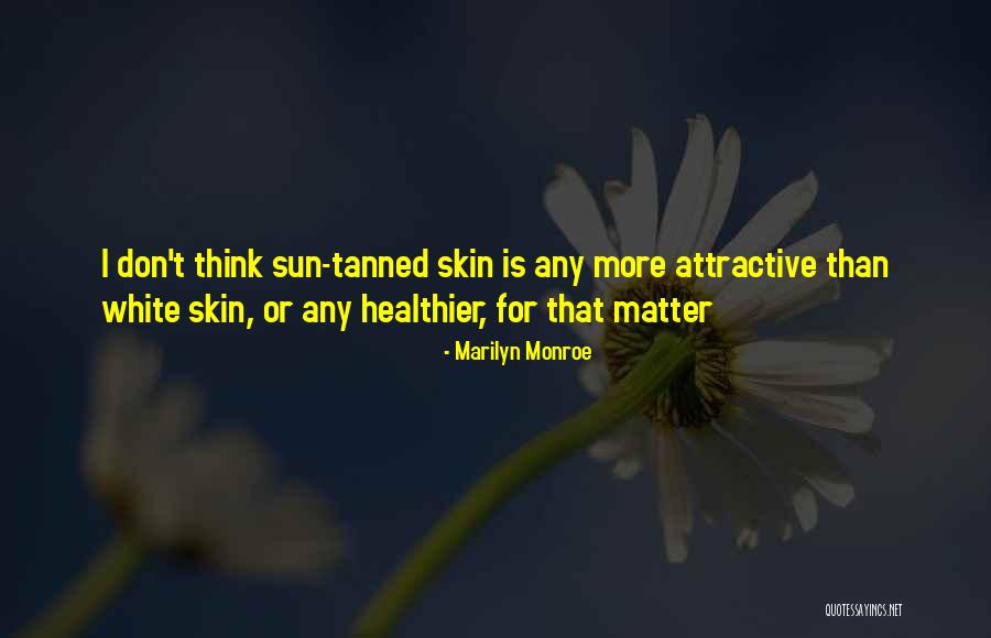 Sun Tanned Skin Quotes By Marilyn Monroe