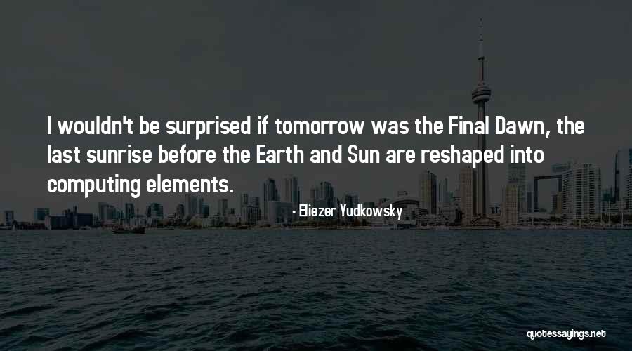 Sun Was Quotes By Eliezer Yudkowsky Sun Was Quotes By Eliezer Yudkowsky