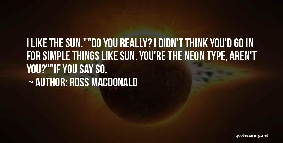 Sun What Type Quotes By Ross Macdonald