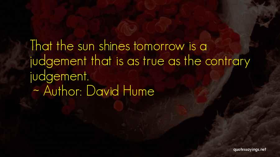 Sun Will Come Out Tomorrow Quotes By David Hume