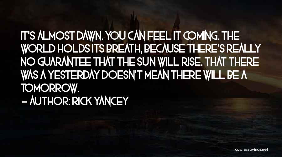 Sun Will Come Out Tomorrow Quotes By Rick Yancey