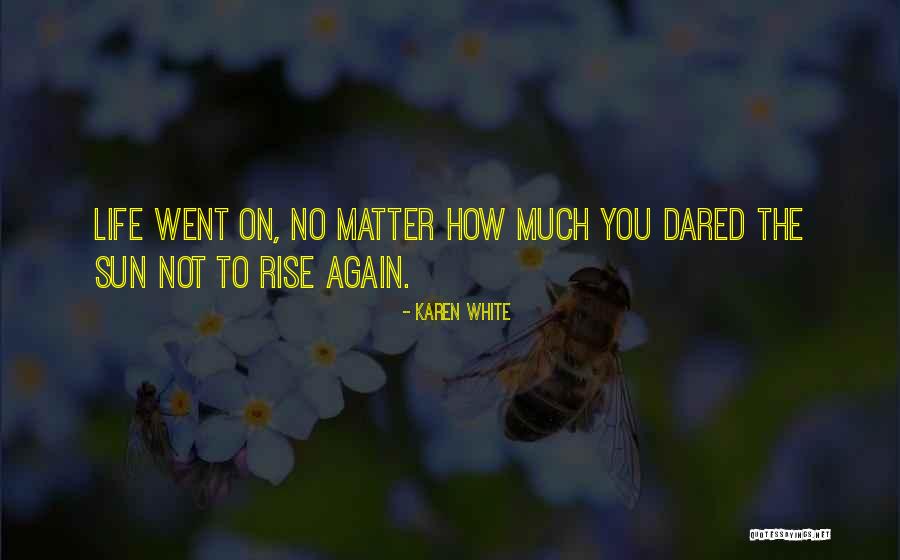 Sun Will Rise Again Quotes By Karen White Sun Will Rise Again Quotes By Karen White