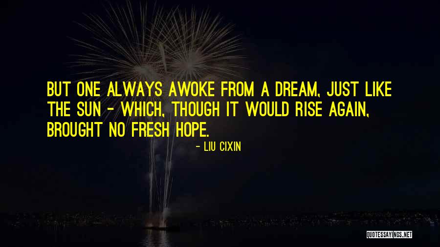 Sun Will Rise Again Quotes By Liu Cixin Sun Will Rise Again Quotes By Liu Cixin