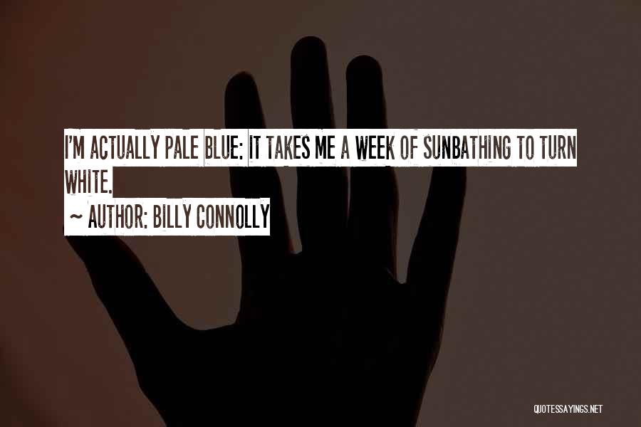 Sunbathing Quotes By Billy Connolly