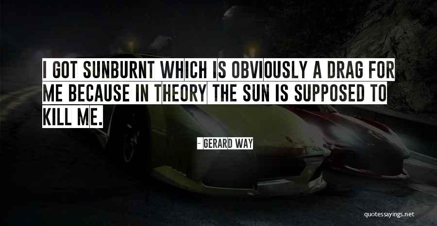 Sunburnt Quotes By Gerard Way Sunburnt Quotes By Gerard Way
