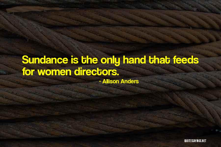 Sundance Quotes By Allison Anders