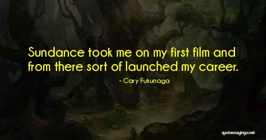 Sundance Quotes By Cary Fukunaga