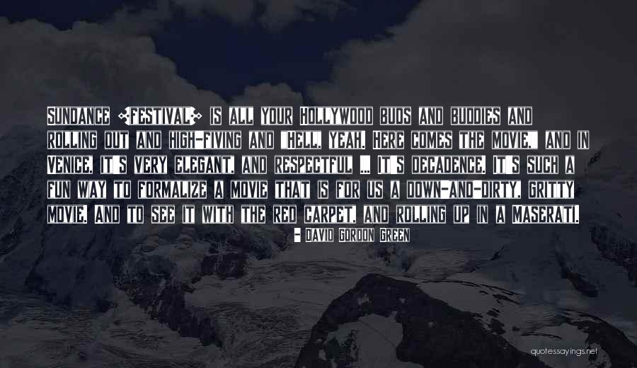 Sundance Quotes By David Gordon Green Sundance Quotes By David Gordon Green