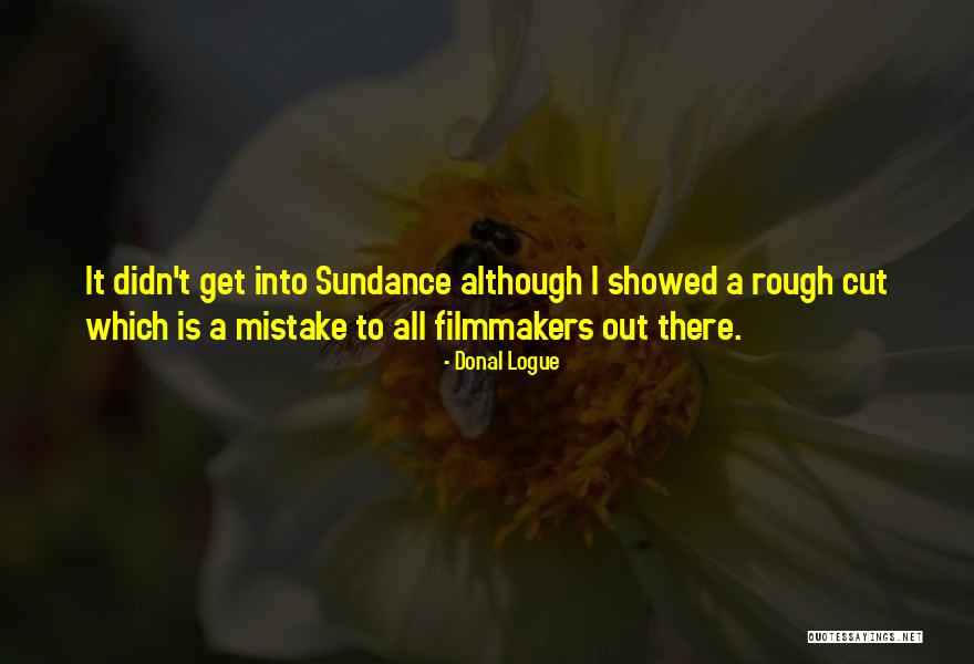 Sundance Quotes By Donal Logue Sundance Quotes By Donal Logue