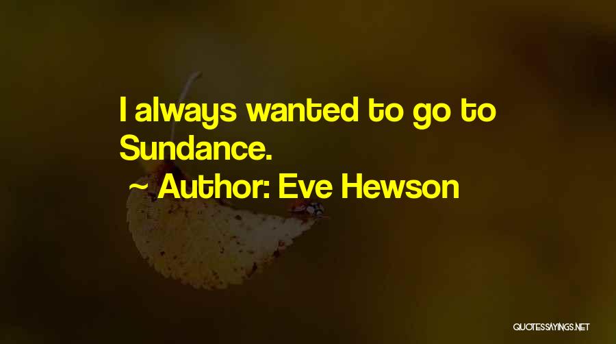 Sundance Quotes By Eve Hewson