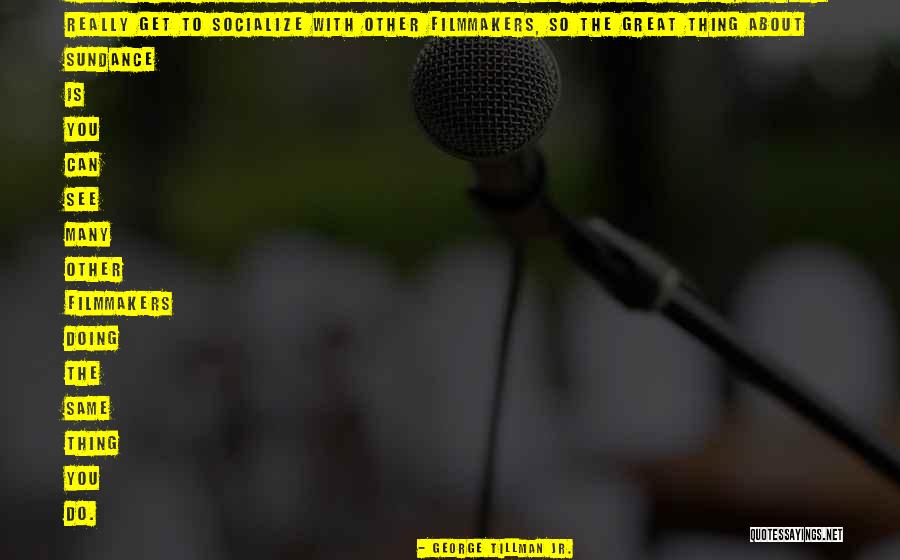 Sundance Quotes By George Tillman Jr. Sundance Quotes By George Tillman Jr.