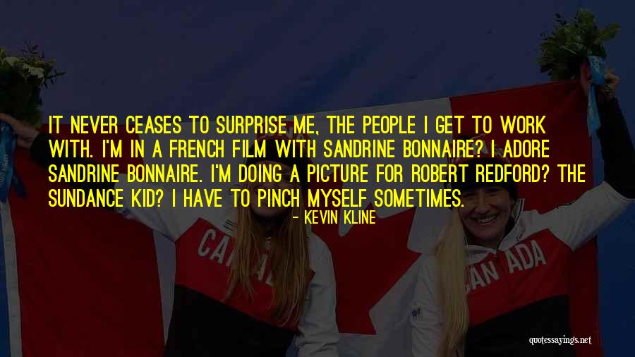 Sundance Quotes By Kevin Kline