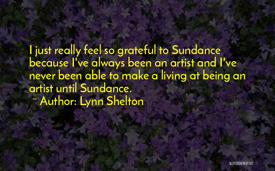 Sundance Quotes By Lynn Shelton