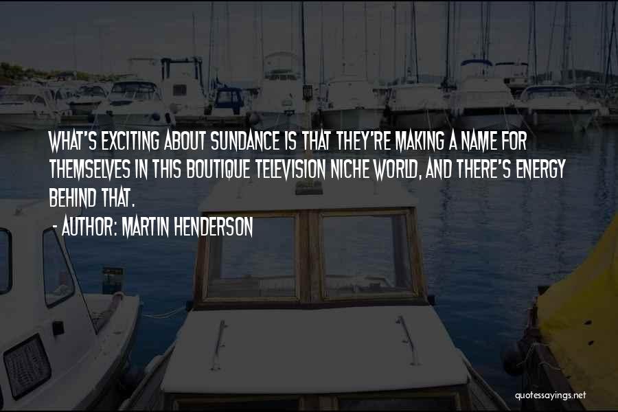 Sundance Quotes By Martin Henderson