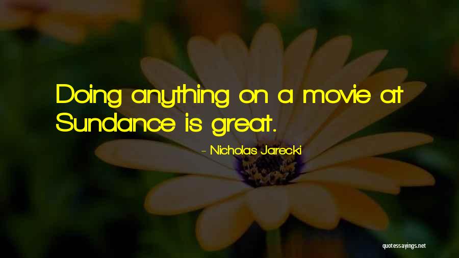 Sundance Quotes By Nicholas Jarecki