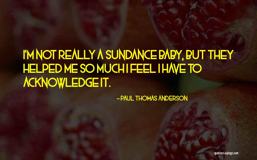 Sundance Quotes By Paul Thomas Anderson Sundance Quotes By Paul Thomas Anderson