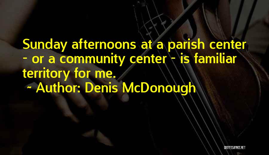 Sunday Afternoon Quotes By Denis McDonough