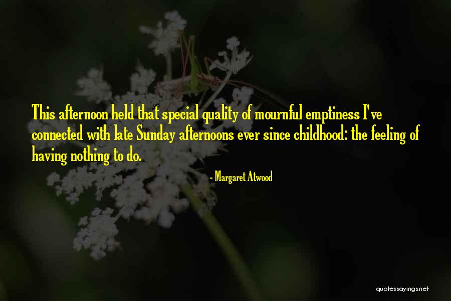 Sunday Afternoon Quotes By Margaret Atwood