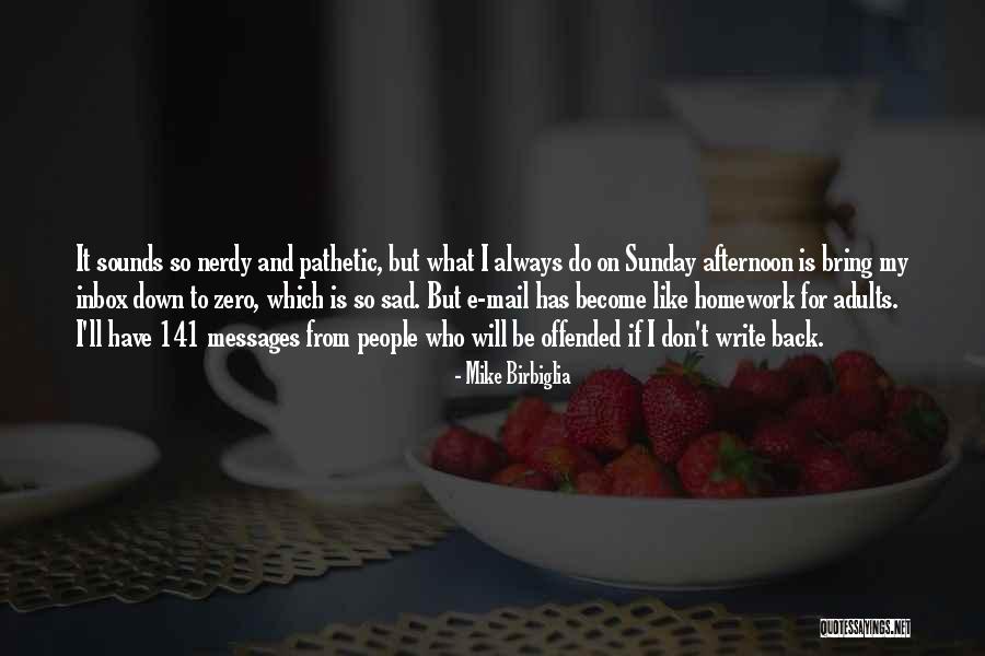 Sunday Afternoon Quotes By Mike Birbiglia Sunday Afternoon Quotes By Mike Birbiglia