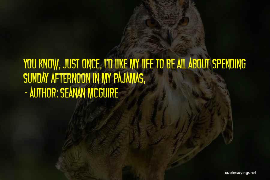 Sunday Afternoon Quotes By Seanan McGuire
