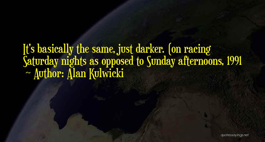 Sunday Afternoons Quotes By Alan Kulwicki