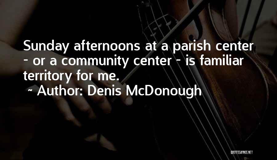 Sunday Afternoons Quotes By Denis McDonough