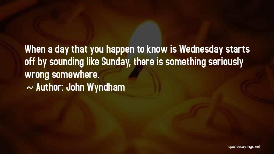 Sunday Day Off Quotes By John Wyndham