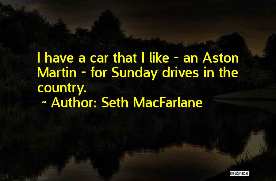 Sunday Drives Quotes By Seth MacFarlane