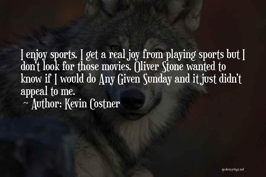 Sunday Enjoy Quotes By Kevin Costner