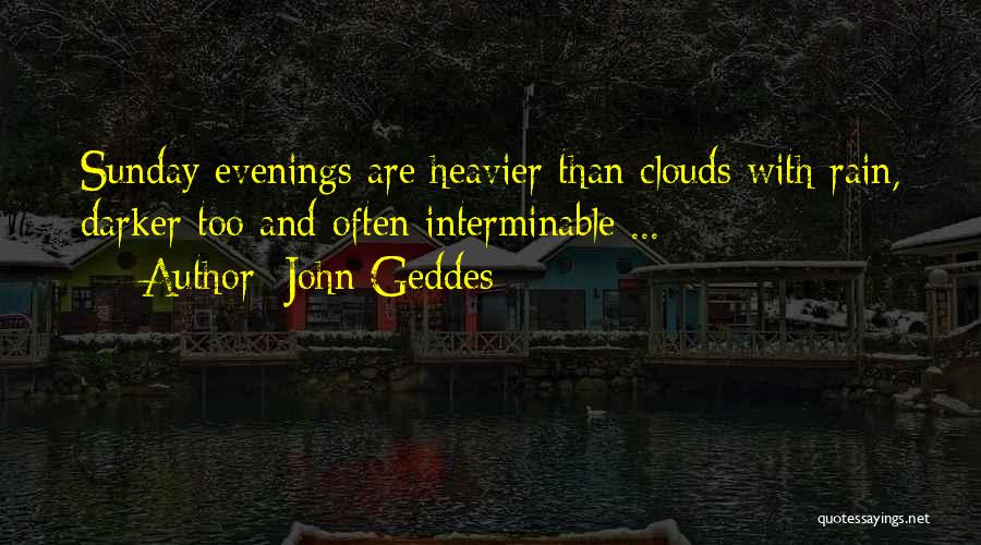 Sunday Evenings Quotes By John Geddes