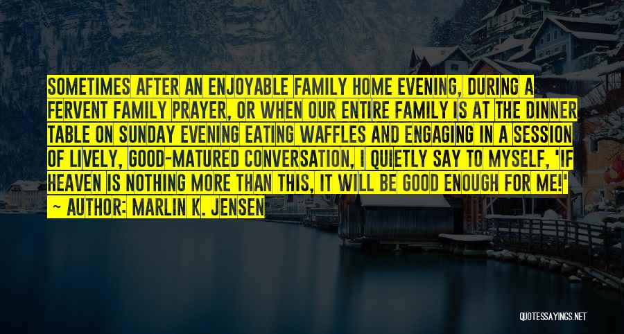 Sunday Family Dinner Quotes By Marlin K. Jensen