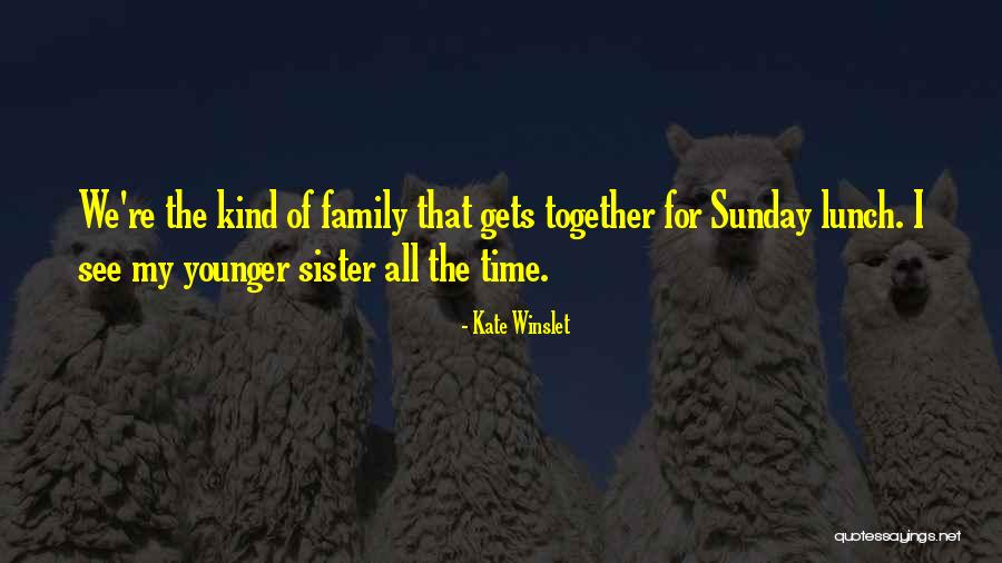 Sunday Family Time Quotes By Kate Winslet Sunday Family Time Quotes By Kate Winslet