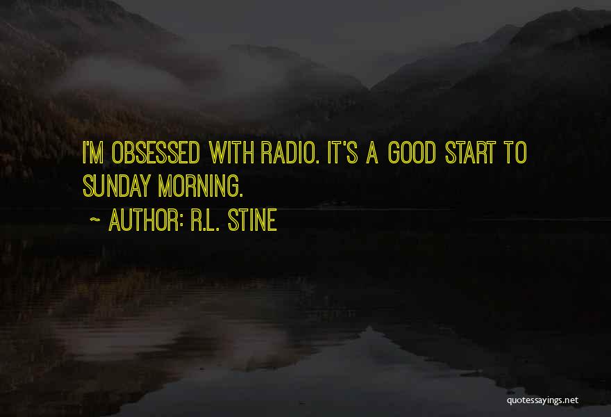 Sunday Good Morning Quotes By R.L. Stine Sunday Good Morning Quotes By R.L. Stine