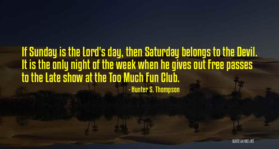 Sunday Is The Lord's Day Quotes By Hunter S. Thompson Sunday Is The Lord's Day Quotes By Hunter S. Thompson
