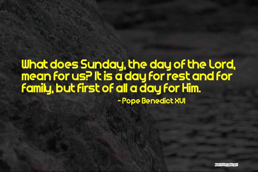 Sunday Is The Lord's Day Quotes By Pope Benedict XVI Sunday Is The Lord's Day Quotes By Pope Benedict XVI
