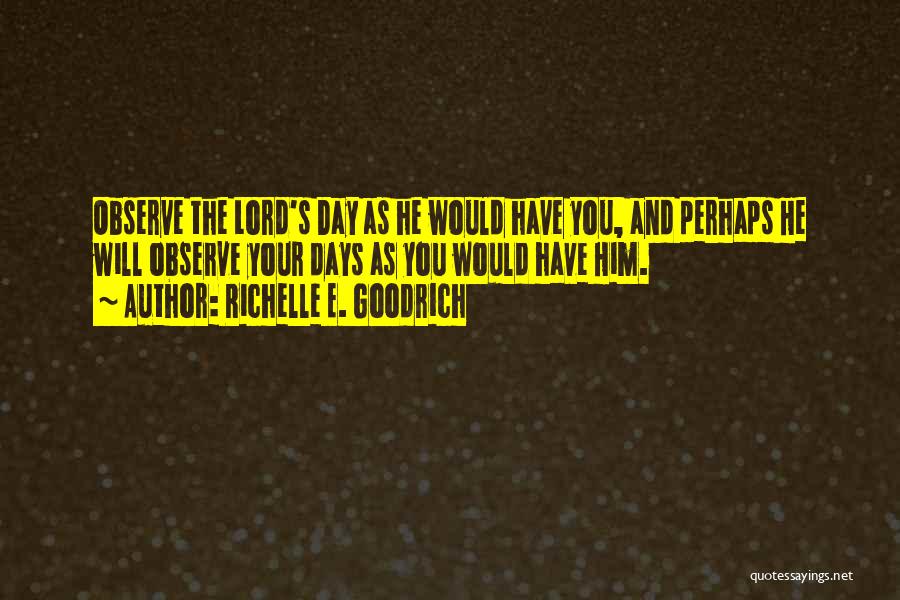 Sunday Is The Lord's Day Quotes By Richelle E. Goodrich