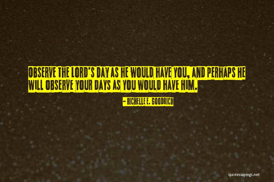 Sunday Is The Lord's Day Quotes By Richelle E. Goodrich Sunday Is The Lord's Day Quotes By Richelle E. Goodrich