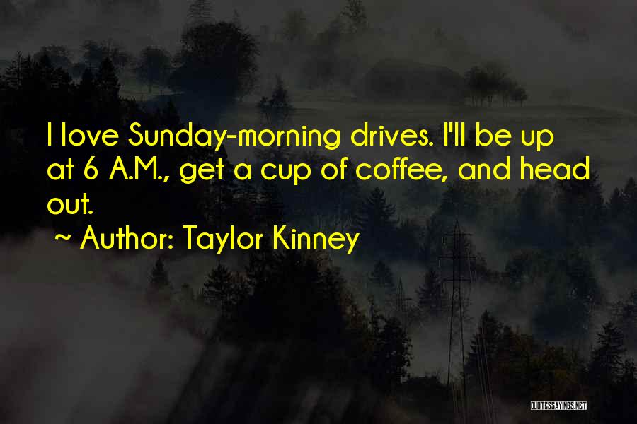 Sunday Morning Coffee Quotes By Taylor Kinney